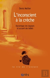 L'Inconscient A La Creche ; Dynamique Des Equipes Et Accueil Des Bebes