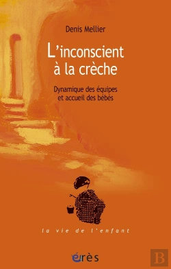 Bertrand.pt - L'Inconscient A La Creche ; Dynamique Des Equipes Et Accueil Des Bebes