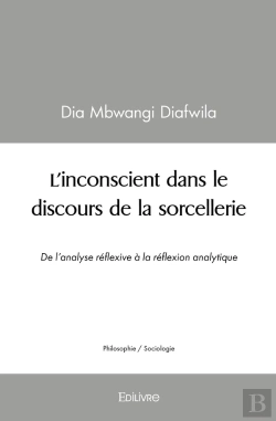 Bertrand.pt - L'Inconscient Dans Le Discours De La Sorcellerie : De L'Analyse Réflexive À La Réflexion Analytique