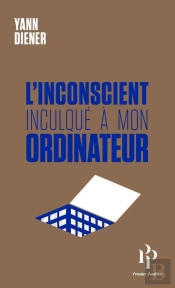 L'Inconscient Inculqué À Mon Ordinateur