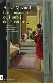 L'Inconscient Ou L'Oubli De L'Histoire : Profondeurs, Métamorphoses Et Révolutions De La Vie Affective