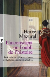 L'Inconscient Ou L'Oubli De L'Histoire : Profondeurs, Métamorphoses Et Révolutions De La Vie Affective
