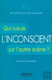 L'Inconscient ; Qui Suis-Je Sur L'Autre Scène ?