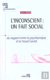 L'Inconscient ; Un Fait Social ; Du Rapport Entre La Psychanalyse Et Le Travail Social