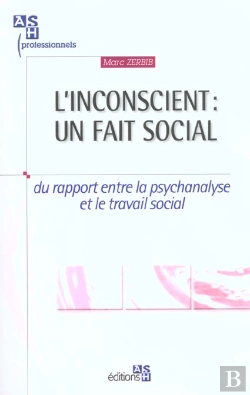 Bertrand.pt - L'Inconscient ; Un Fait Social ; Du Rapport Entre La Psychanalyse Et Le Travail Social