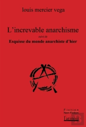 L'Increvable Anarchisme ; Esquisse Du Monde Anarchiste D'Hier