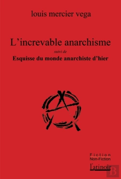 Bertrand.pt - L'Increvable Anarchisme ; Esquisse Du Monde Anarchiste D'Hier