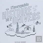 L'Incroyable Histoire De L'Univers