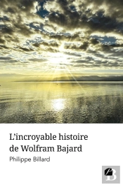 L'Incroyable Histoire De Wolfram Bajard