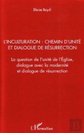 L'Inculturation ; Chemin D'Unité Et Dialogue De Résurrection ; La Question De L'Unité De L'Eglise, Dialogue Avec La Modernité Et Dialogue De Résurrection