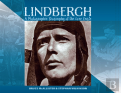 Lindbergh: A Photographic Biography Of The Lone Eagle