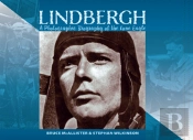 Lindbergh: A Photographic Biography Of The Lone Eagle