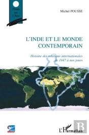 L'Inde Et Le Monde Contemporain ; Histoire Des Relations Internationales De 1947 À Nos Jours