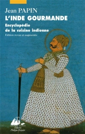 L'Inde Gourmande ; Encyclopedie De La Cuisine Indienne
