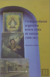 L'Indépendance Argentine Entre Cités Et Nation (1808-1821)