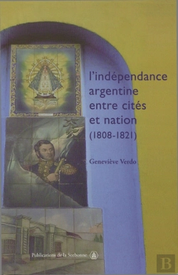 Bertrand.pt - L'Indépendance Argentine Entre Cités Et Nation (1808-1821)