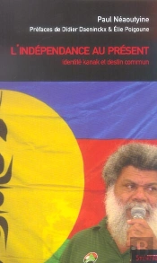 L'Independance Au Present ; Identite Kanak Et Destin Commun