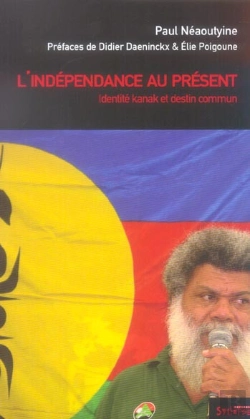 Bertrand.pt - L'Independance Au Present ; Identite Kanak Et Destin Commun