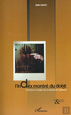 Bertrand.pt - L'Index Montre Du Doigt ; Huit Plus Un Essai Sur La Surprise En Peinture