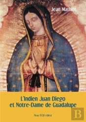 L'Indien Juan Diego Et Notre-Dame De Guadalupe