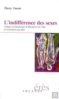 Bertrand.pt - L'Indifference Des Sexes ; Critique Psychanalytique De Bourdieu Et De L'Idee De Domination Masculine