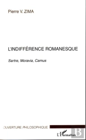 L'Indifference Romanesque ; Sartre, Moravia, Camus