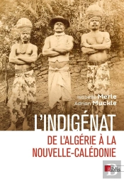 L'Indigénat : De L'Algérie À La Nouvelle-Calédonie