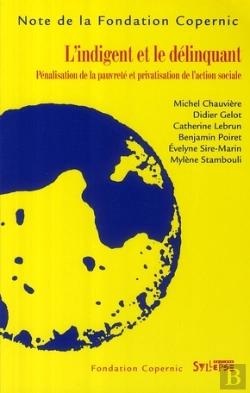 Bertrand.pt - L'Indigent Et Le Délinquant ; Pénalisation De La Pauvreté Et Privatisation De L'Action Sociale
