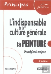 L'Indispensable De La Culture Generale ; La Peinture Des Origines A Nos Jours