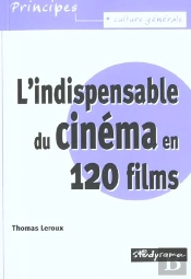 L'Indispensable Du Cinéma En 120 Films