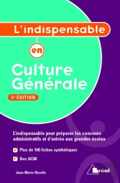 L'Indispensable En Culture Générale ; L'Indispensable Pour Préparer Les Concours Administratifs D'Entrée Aux Grandes Écoles (3e Édition)