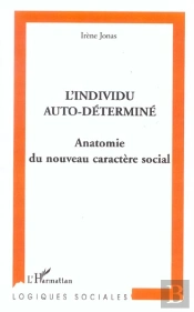 L'Individu Auto-Determine ; Anatomie Du Nouveau Caractere Social