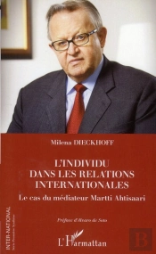 L'Individu Dans Les Relations Internationales ; Le Cas Du Médiateur Martti Ahtisaari