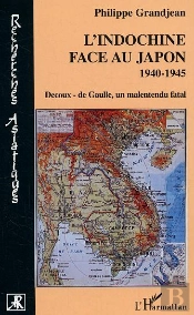 L'Indochine Face Au Japon, 1940-1945 ; Decoux-De Gaulle, Un Malentendu Fatal