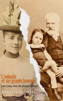 Bertrand.pt - L'Indocile Et Ses Grands Hommes : Les Cinq Vies De Jeanne Hugo