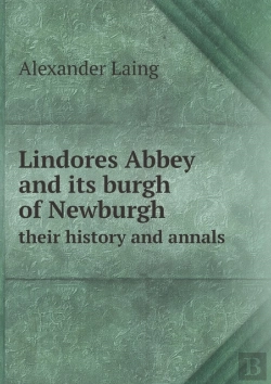 Bertrand.pt - Lindores Abbey And Its Burgh Of Newburgh Their History And Annals
