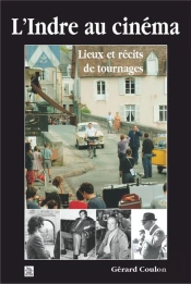 L'Indre Au Cinéma - Lieux Et Récits De Tournages