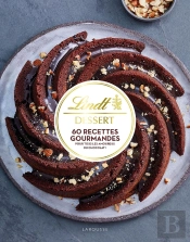 Lindt Dessert : 60 Recettes Gourmandes Pour Tous Les Amoureux Du Chocolat !