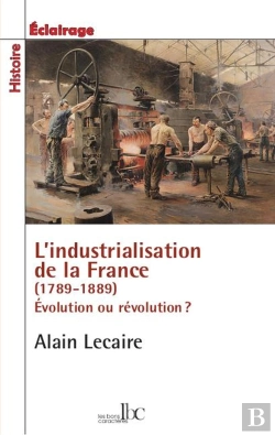 Bertrand.pt - L'Industrialisation De La France (1789-1914) ; Évolution Ou Révolution ?