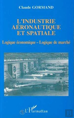 Bertrand.pt - L'Industrie Aeronautique Et Spatiale ; Logique Economique Et Logique De Marche