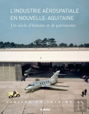 L'Industrie Aérospatiale En Nouvelle-Aquitaine : Un Siècle D'Histoire Et De Patrimoine