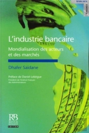 L'Industrie Bancaire ; Mondialisation Des Acteurs Et Des Marchés