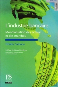 Bertrand.pt - L'Industrie Bancaire ; Mondialisation Des Acteurs Et Des Marchés
