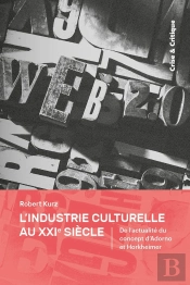 L'Industrie Culturelle Au Xxie Siècle ; De L'Actualité Du Concept D'Adorno Et Horkheimer