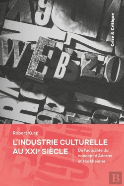 Bertrand.pt - L'Industrie Culturelle Au Xxie Siècle ; De L'Actualité Du Concept D'Adorno Et Horkheimer