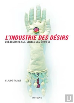 Bertrand.pt - L'Industrie Des Désirs ; Une Histoire Culturelle Des Étoffes