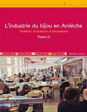 L'Industrie Du Bijou En Ardèche T.2 : Tradition, Innovations Et Renaissance