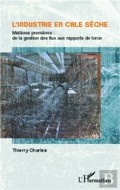 L'Industrie En Cale Sèche ; Matières Premières : De La Gestion Des Flux Aux Rapports De Force