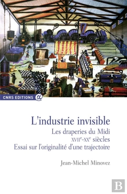 Bertrand.pt - L'Industrie Invisible : Les Draperies Du Midi, Xviie-Xxe Siècles ; Essai Sur L'Originalité D'Une Trajectoire