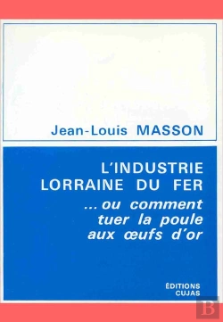 Bertrand.pt - L'Industrie Lorraine Du Fer Ou Comment Tuer La Poule Aux Oeufs D'Or